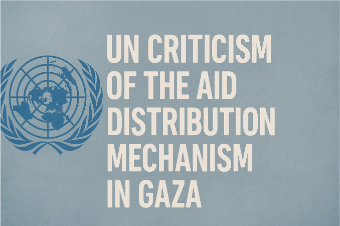 UN Criticism of the Aid Distribution Mechanism in Gaza – A Call for Urgent Reform